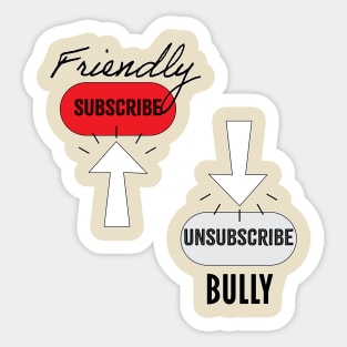 Subscribe Friendly, Unsubscribe Bully Sticker